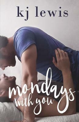 Mondays with You by kj lewis