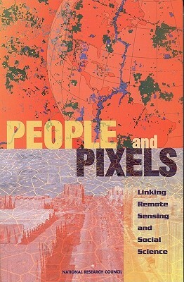 People and Pixels: Linking Remote Sensing and Social Science by Board on Environmental Change and Societ, Division of Behavioral and Social Scienc, National Research Council