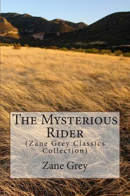 The Mysterious Rider: (Zane Grey Classics Collection) by Zane Grey