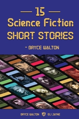 15 Science Fiction Short Stories - Bryce Walton by Eli Jayne, Bryce Walton