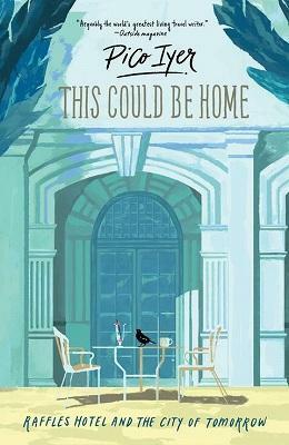 This Could Be Home by Pico Iyer