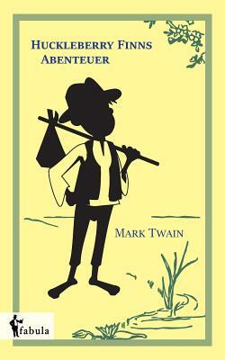 Huckleberry Finns Abenteuer by Mark Twain