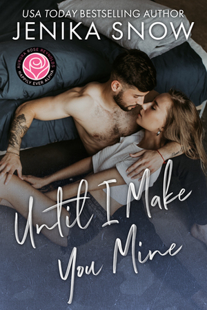 Until I Make You Mine by Jenika Snow