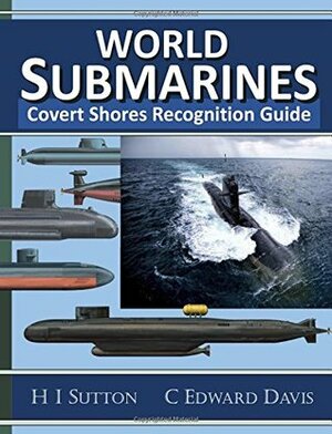 World Submarines: Covert Shores Recognition Guide by C Edward Davis, H I Sutton