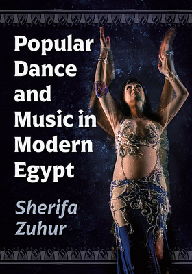 Popular Dance and Music in Modern Egypt by Sherifa Zuhur
