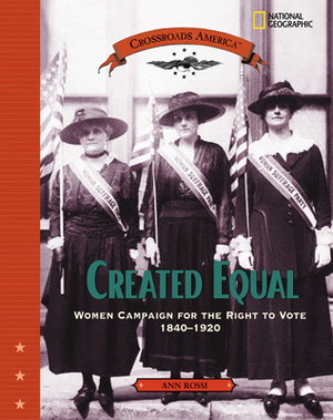 Created Equal: Women Campaign for the Right to Vote 1840 - 1920 by Ann Rossi