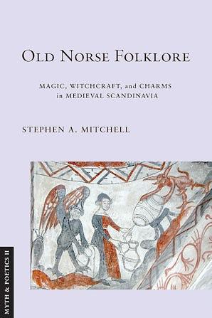 Old Norse Folklore: Magic, Witchcraft, and Charms in Medieval Scandinavia by Stephen A. Mitchell