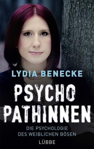 Psychopathinnen: Die Psychologie des weiblichen Bösen by Lydia Benecke