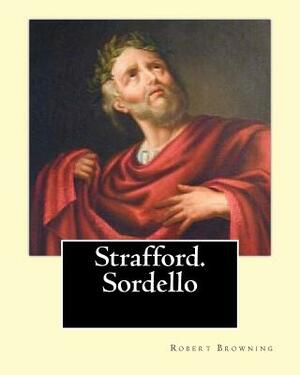 Strafford. Sordello. By: Robert Browning, introduction By: Charlotte Porter (Jan. 6, 1857 - Jan. 16, 1942). and By: Helen A. Clarke (Nov. 13, 1 by Helen A. Clarke, Charlotte Porter, William Macready