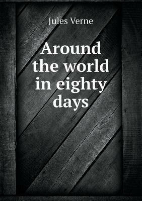 Around the World in Eighty Days by Jules Verne