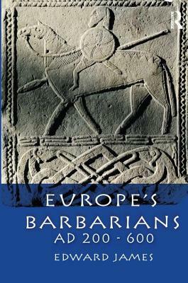 Europe's Barbarians Ad 200-600 by Edward James
