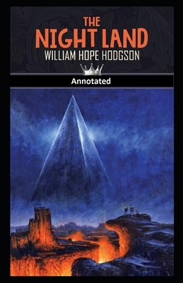 The Night Land Annotated by William Hope Hodgson