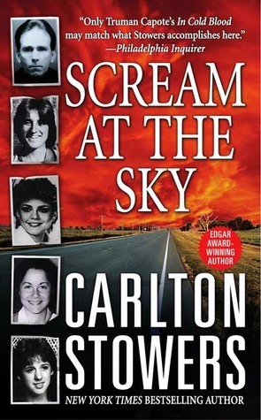 Scream at the Sky: Five Texas Murders and One Man's Crusade for Justice by Carlton Stowers