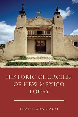 Historic Churches of New Mexico Today by Frank Graziano