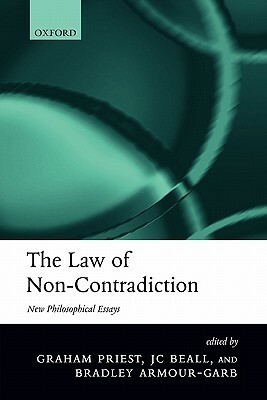 The Law of Non-Contradiction: New Philosophical Essays by Bradley Armour-Garb, Graham Priest, J.C. Beall
