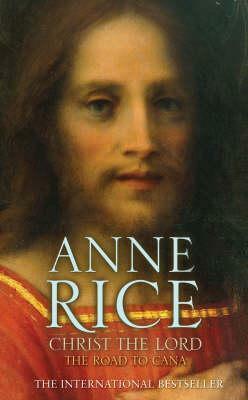 Christ the Lord: The Road to Cana by Anne Rice