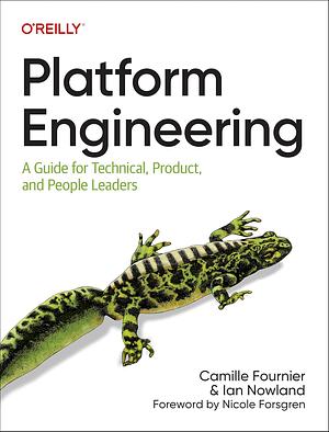 Platform Engineering: A Guide for Technical, Product, and People Leaders by Ian Nowland, Camille Fournier
