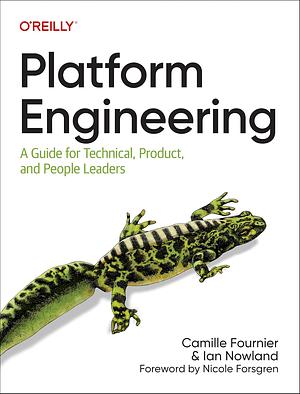 Platform Engineering: A Guide for Technical, Product, and People Leaders by Camille Fournier, Ian Nowland