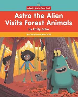 Astro the Alien Visits Forest Animals by Emily Sohn