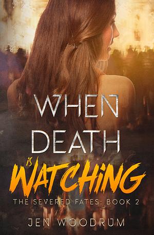 When Death Is Watching by Jen Woodrum