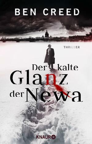 Der kalte Glanz der Newa: Thriller. Der erste Fall für Leutnant Revol Rossel by Ben Creed