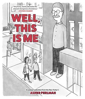 Well, This Is Me: A Cartoon Collection from the New Yorker's Asher Perlman by Asher Perlman