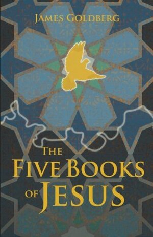The Five Books of Jesus by James Goldberg