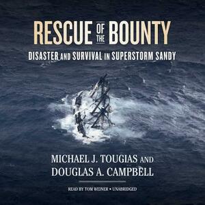 Rescue of the Bounty: Disaster and Survival in Superstorm Sandy by Douglas a. Campbell, Michael J. Tougias