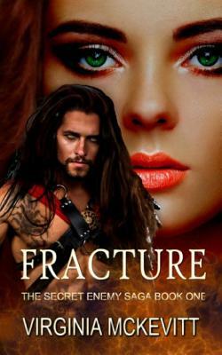 Fracture: The Secret Enemy Saga by Virginia M. McKevitt