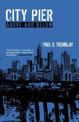 City Pier: Above and Below by Paul G. Tremblay