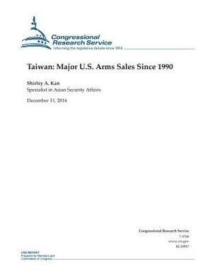 Taiwan: Major U.S. Arms Sales Since 1990 by Congressional Research Service