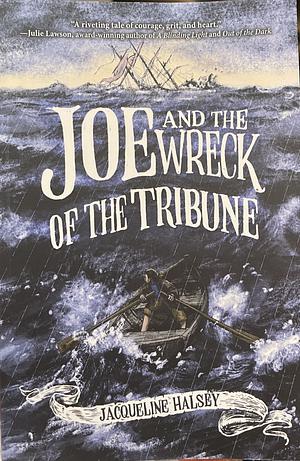 Joe and the Wreck of the Tribune by Jacqueline Halsey