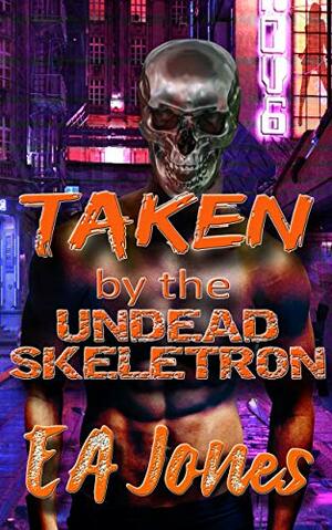 Taken by the Undead Skeletron: An Undead Erotic Encounter by E.A. Jones