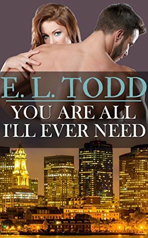 You Are All I'll Ever Need by E.L. Todd
