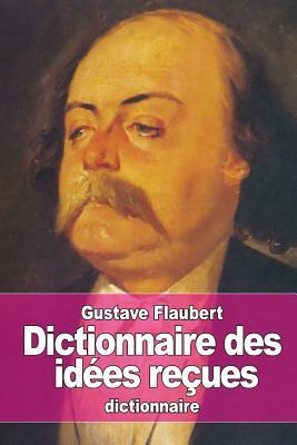 Dictionnaire des idées reçues by Gustave Flaubert
