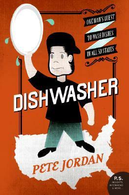 Dishwasher: One Man's Quest to Wash Dishes in All Fifty States by Pete Jordan