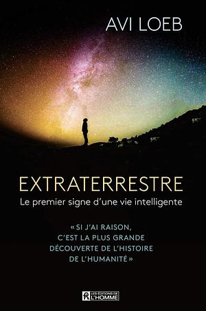 Extraterrestre: Le premier signe d'une vie intelligente by Avi Loeb, Avi Loeb