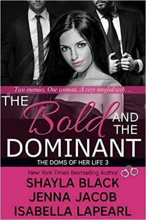 The Bold and the Dominant by Isabella LaPearl, Jenna Jacobs, Shayla Black