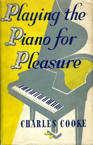 Playing the Piano for Pleasure by Charles Cooke