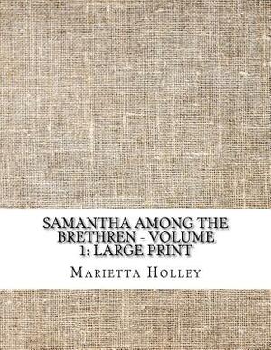 Samantha among the Brethren - Volume 1: Large Print by Marietta Holley