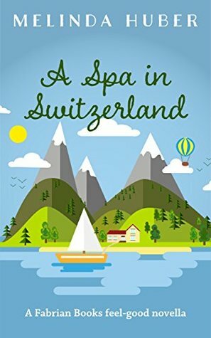 A Spa in Switzerland: A Fabrian Books Feel-Good Novella (Lakeside series Book 2) by Melinda Huber