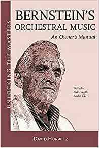 Bernstein's Orchestral Music: An Owner's Manual With CD by David Hurwitz