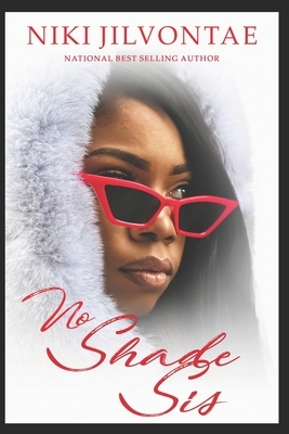 No Shade Sis by Niki Jilvontae