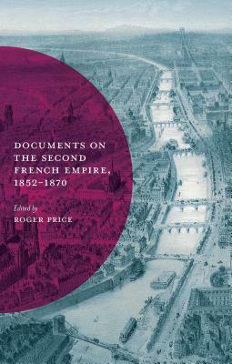 Documents on the Second French Empire, 1852-1870 by Roger Price