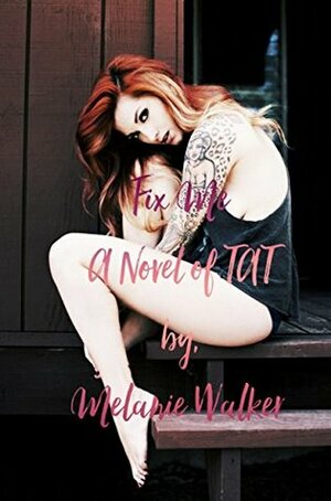 Fix Me: TAT: A Rocker Romance by Melanie Walker