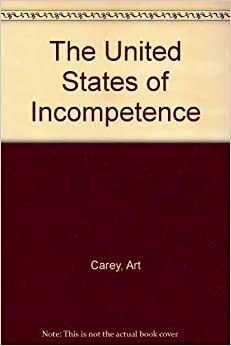 The United States Of Incompetence by Art Carey