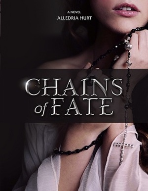 Chains of Fate by Alledria Hurt