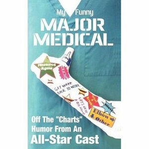 My Funny Major Medical by Chris McKerracher, Mike Cyra, Robert H. Ferrell, Barb Best, Richard Brown, Deb Claxon, E.C. Stilson, Karla Telega, Saralee Perel, Debra Joy Hart, Barry Parham, Dorothy Rosby, David Woodside, Dawn Weber, Jan Hurst-Nicholson, Ben Link, Jim Mullen, El Kartun, Lisa Tognola, Jesus Pedroza, Alan Klein, Cindy Brown, Linton Robinson, Cammy May Hunnicutt, E. Mitchell, Dan McQuinn, Connie Sedona, Stacey Hatton, Pete Malicki, Joan Oliver Emmer, Ernie Witham, Kate Heidel, Johnathan Shipley, Dan Burt