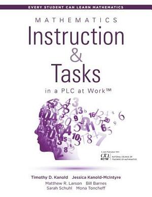 Mathematics Instruction and Tasks in a Plc at Work(tm): (develop a Standards-Based Math Curriculum in Your Professional Learning Community) by Jessica Kanold-McIntyre, Timothy D. Kanold, Mattew R. Larson