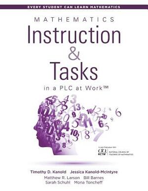 Mathematics Instruction and Tasks in a Plc at Work(tm): (develop a Standards-Based Math Curriculum in Your Professional Learning Community) by Mattew R. Larson, Jessica Kanold-McIntyre, Timothy D. Kanold